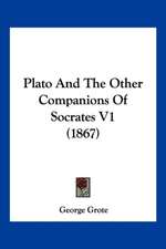 Plato And The Other Companions Of Socrates V1 (1867)