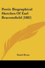 Poetic Biographical Sketches Of Earl Beaconsfield (1882)