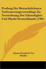 Prufung Der Betrachtlichsten Verbesserungsvorschlage Zu Vermehrung Der Glutseligfeit Und Macht Deutschlands (1786)