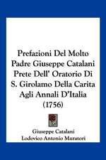 Prefazioni Del Molto Padre Giuseppe Catalani Prete Dell' Oratorio Di S. Girolamo Della Carita Agli Annali D'Italia (1756)