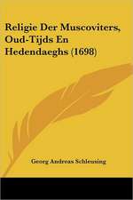 Religie Der Muscoviters, Oud-Tijds En Hedendaeghs (1698)