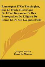 Remarques D'Un Theologien, Sur Le Traite Historique De L'Etablissement Et Des Prerogatives De L'Eglise De Rome Et De Ses Eveques (1688)