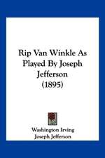 Rip Van Winkle As Played By Joseph Jefferson (1895)