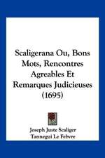 Scaligerana Ou, Bons Mots, Rencontres Agreables Et Remarques Judicieuses (1695)