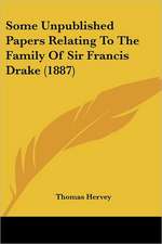 Some Unpublished Papers Relating To The Family Of Sir Francis Drake (1887)