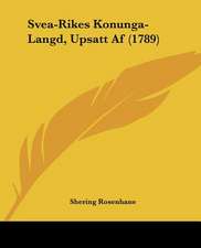 Svea-Rikes Konunga-Langd, Upsatt Af (1789)