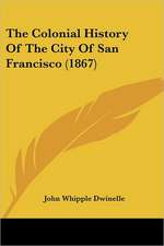 The Colonial History Of The City Of San Francisco (1867)