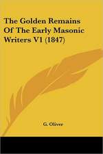 The Golden Remains Of The Early Masonic Writers V1 (1847)