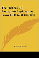 The History Of Australian Exploration From 1788 To 1888 (1888)