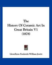 The History Of Ceramic Art In Great Britain V1 (1878)