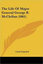 The Life Of Major General George B. McClellan (1861)