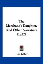 The Merchant's Daughter, And Other Narratives (1852)