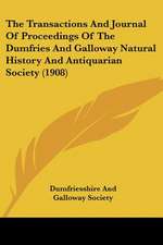 The Transactions And Journal Of Proceedings Of The Dumfries And Galloway Natural History And Antiquarian Society (1908)