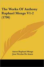 The Works Of Anthony Raphael Mengs V1-2 (1796)