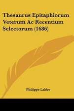 Thesaurus Epitaphiorum Veterum Ac Recentium Selectorum (1686)