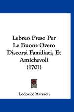 Lebreo Preso Per Le Buone Overo Discorsi Familiari, Et Amichevoli (1701)