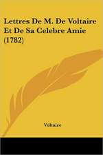 Lettres De M. De Voltaire Et De Sa Celebre Amie (1782)