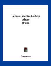 Lettres Patentes De Son Alteze (1598)