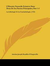 L'Histoire Naturelle Eclaircie Dans Deux de Ses Parties Principales, Part 1-2