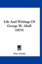 Life And Writings Of George W. Abell (1875)