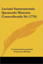 Luciani Samosatensis Quomodo Historia Conscribenda Sit (1776)