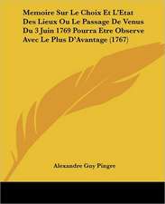 Memoire Sur Le Choix Et L'Etat Des Lieux Ou Le Passage De Venus Du 3 Juin 1769 Pourra Etre Observe Avec Le Plus D'Avantage (1767)