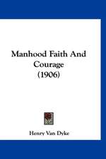 Manhood Faith And Courage (1906)