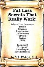 Fat Loss Secrets That Really Work! Balance Your Hormones: Insulin, Estrogen, Progesterone, Testosterone, Thyroid, Cortisol, and DHEA