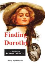 Finding Dorothy: A Biography of Dorothy Gibson