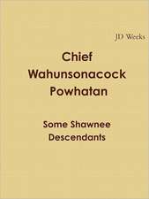 Chief Wahunsonacock Powhatan Some Shawnee Descendants