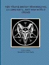 THE TRUTH ABOUT FREEMASONS, ILLUMINATI, AND NEW WORLD ORDER