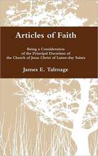 Articles of Faith: Being a Consideration of the Principal Doctrines of the Church of Jesus Christ of Latter-Day Saints