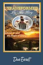 Transformed By His Glory!