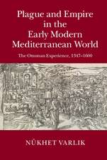 Plague and Empire in the Early Modern Mediterranean World: The Ottoman Experience, 1347–1600