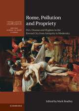 Rome, Pollution and Propriety: Dirt, Disease and Hygiene in the Eternal City from Antiquity to Modernity