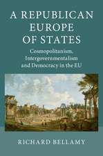 A Republican Europe of States: Cosmopolitanism, Intergovernmentalism and Democracy in the EU