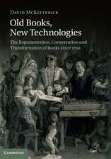 Old Books, New Technologies: The Representation, Conservation and Transformation of Books since 1700