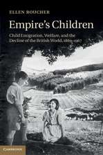 Empire's Children: Child Emigration, Welfare, and the Decline of the British World, 1869–1967