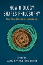 How Biology Shapes Philosophy: New Foundations for Naturalism