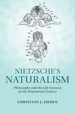 Nietzsche's Naturalism: Philosophy and the Life Sciences in the Nineteenth Century