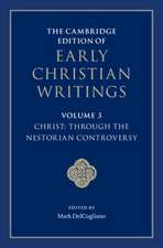 The Cambridge Edition of Early Christian Writings: Volume 3, Christ: Through the Nestorian Controversy