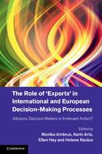 The Role of ‘Experts' in International and European Decision-Making Processes: Advisors, Decision Makers or Irrelevant Actors?