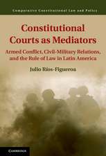 Constitutional Courts as Mediators: Armed Conflict, Civil-Military Relations, and the Rule of Law in Latin America
