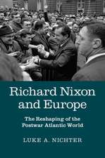 Richard Nixon and Europe: The Reshaping of the Postwar Atlantic World