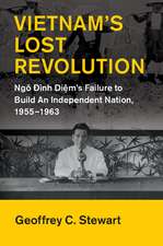 Vietnam's Lost Revolution: Ngô Đình Diệm's Failure to Build an Independent Nation, 1955–1963