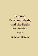 Science, Psychoanalysis, and the Brain: Space for Dialogue