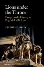 Lions under the Throne: Essays on the History of English Public Law