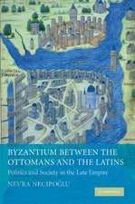 Byzantium between the Ottomans and the Latins: Politics and Society in the Late Empire