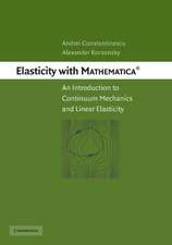 Elasticity with Mathematica ®: An Introduction to Continuum Mechanics and Linear Elasticity