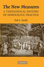 The New Measures: A Theological History of Democratic Practice